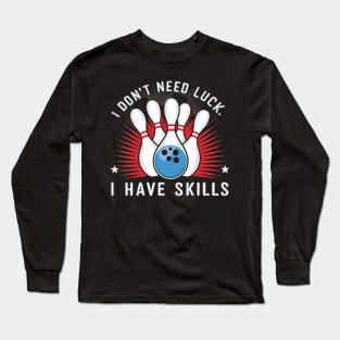 I don't need luck, I have skills Long Sleeve T-Shirt